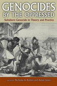 Cover image for Genocides by the Oppressed: Subaltern Genocide in Theory and Practice