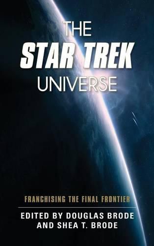 Cover image for The Star Trek Universe: Franchising the Final Frontier