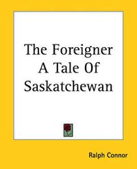 Cover image for The Foreigner A Tale Of Saskatchewan