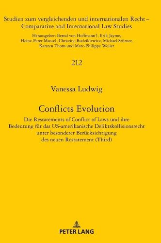 Conflicts Evolution; Die Restatements of Conflict of Laws und ihre Bedeutung fur das US-amerikanische Deliktskollisionsrecht unter besonderer Berucksichtigung des neuen Restatement (Third)