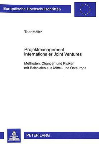 Projektmanagement Internationaler Joint Ventures: Methoden, Chancen Und Risiken Mit Beispielen Aus Mittel- Und Osteuropa