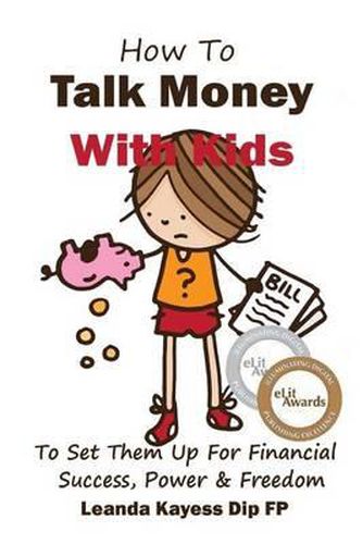 Cover image for How To Talk Money with Kids: The Essential Guide to Your Child's Financial Freedom, Success and Power