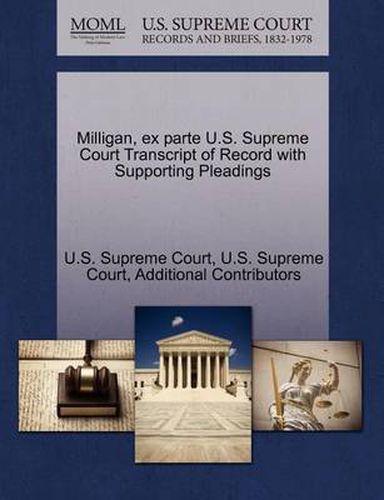 Cover image for Milligan, Ex Parte U.S. Supreme Court Transcript of Record with Supporting Pleadings