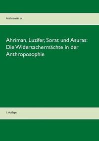 Cover image for Ahriman, Luzifer, Sorat und Asuras: Die Widersachermachte in der Anthroposophie:1. Auflage