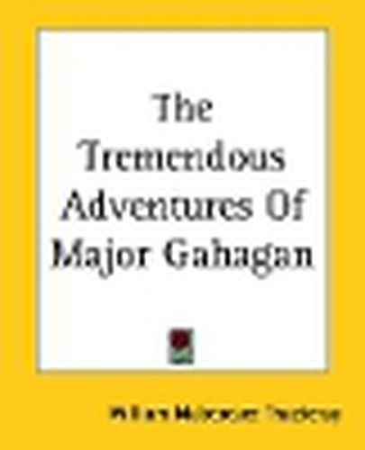 Cover image for The Tremendous Adventures Of Major Gahagan