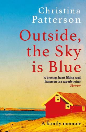 Cover image for Outside, the Sky is Blue: The story of a family told with searing honesty, humour and love