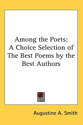 Cover image for Among the Poets: A Choice Selection of The Best Poems by the Best Authors