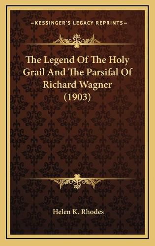 Cover image for The Legend of the Holy Grail and the Parsifal of Richard Wagner (1903)