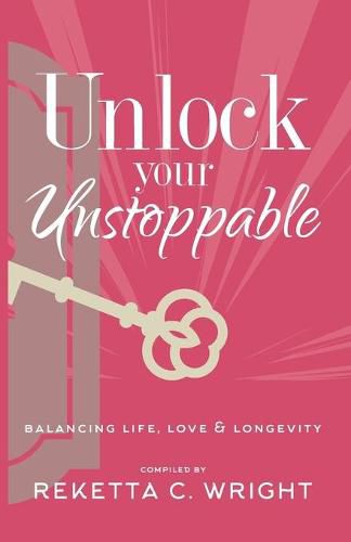 Cover image for Unlock Your Unstoppable: Balancing Life, Love, & Longevity