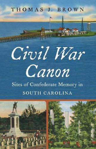 Civil War Canon: Sites of Confederate Memory in South Carolina