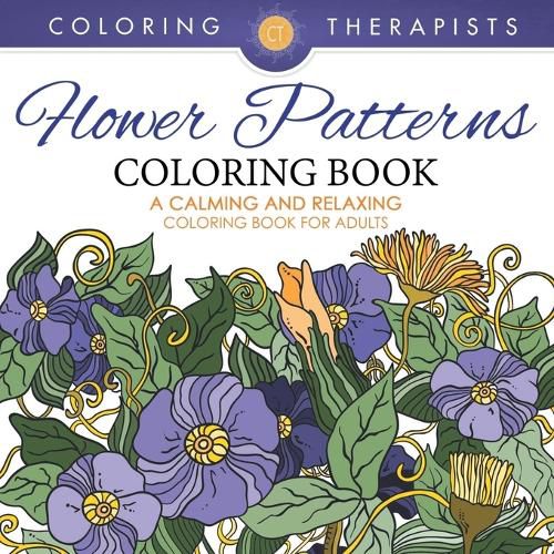 Cover image for Flower Patterns Coloring Book - A Calming And Relaxing Coloring Book For Adults