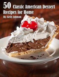 Cover image for 50 Classic American Dessert Recipes for Home