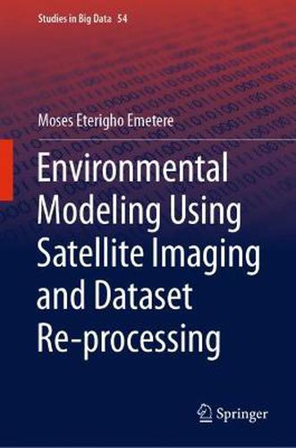Cover image for Environmental Modeling Using Satellite Imaging and Dataset Re-processing