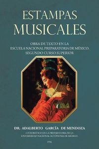 Cover image for Estampas Musicales: Obra De Texto En La Escuela Nacional Preparatoria De Mexico. Segundo Curso Superior