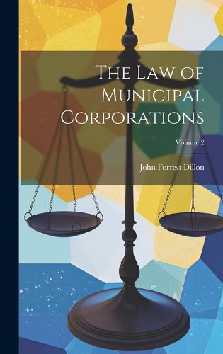 Cover image for The Law of Municipal Corporations; Volume 2