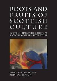 Cover image for Roots and Fruits of Scottish Culture: Scottish Identities, History and Contemporary Literature