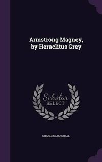 Cover image for Armstrong Magney, by Heraclitus Grey