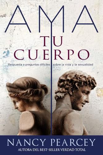 Cover image for Spanish - AMA Tu Cuerpo: Respuesta a Preguntas Dificiles Sobre La Vida Y La Sexualidad