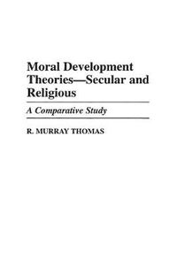 Cover image for Moral Development Theories -- Secular and Religious: A Comparative Study