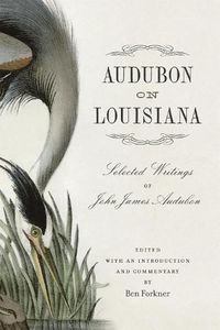 Cover image for Audubon on Louisiana: Selected Writings of John James Audubon