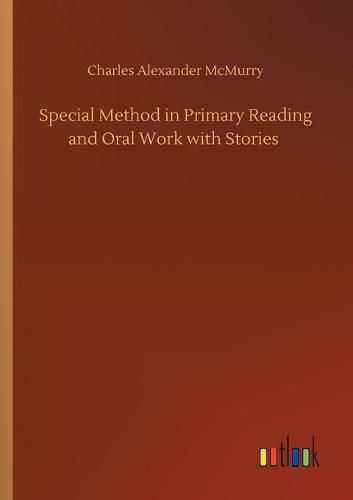 Special Method in Primary Reading and Oral Work with Stories