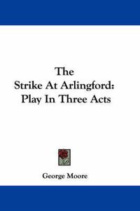 Cover image for The Strike at Arlingford: Play in Three Acts