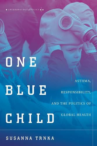 Cover image for One Blue Child: Asthma, Responsibility, and the Politics of Global Health