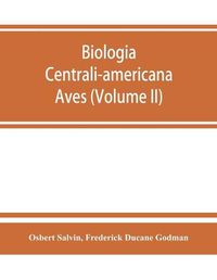 Cover image for Biologia centrali-americana: Aves (Volume II)