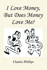 Cover image for I Love Money, But Does Money Love Me?