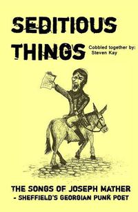 Cover image for Seditious Things: the Songs of Joseph Mather: Sheffield'd Georgian Punk Poet