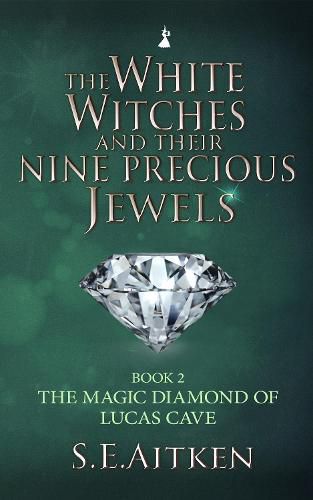 Cover image for The White Witches and Their Nine Precious Jewels: The Magic Diamond of Lucas Cave