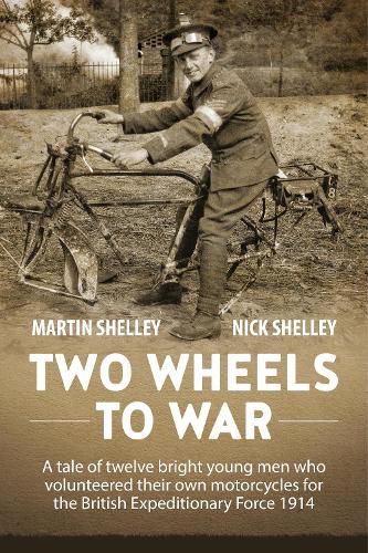 Cover image for Two Wheels to War: A Tale of Twelve Bright Young Men Who Volunteered Their Own Motorcycles for the British Expeditionary Force 1914