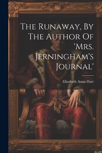 Cover image for The Runaway, By The Author Of 'mrs. Jerningham's Journal'