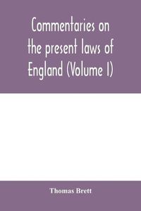 Cover image for Commentaries on the present laws of England (Volume I)