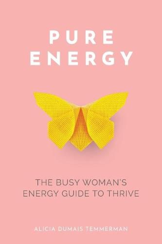 Cover image for Pure Energy: The Busy Woman's Energy Guide to Thrive