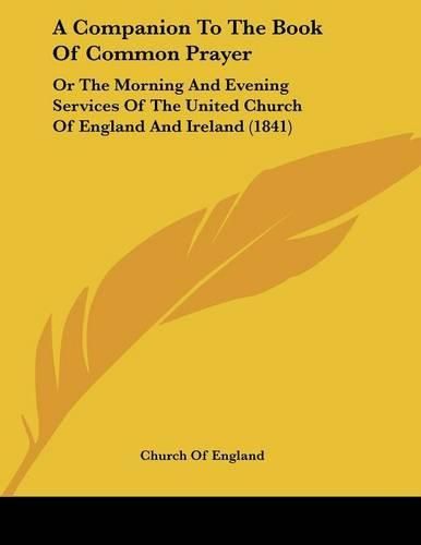 A Companion to the Book of Common Prayer: Or the Morning and Evening Services of the United Church of England and Ireland (1841)