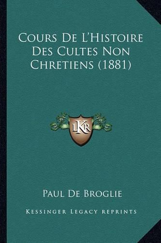 Cours de L'Histoire Des Cultes Non Chretiens (1881)