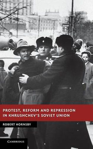 Protest, Reform and Repression in Khrushchev's Soviet Union