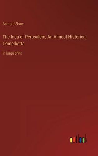 Cover image for The Inca of Perusalem; An Almost Historical Comedietta