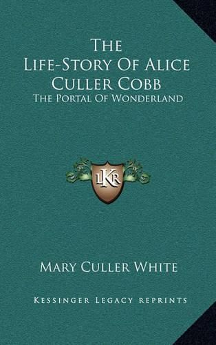 Cover image for The Life-Story of Alice Culler Cobb: The Portal of Wonderland