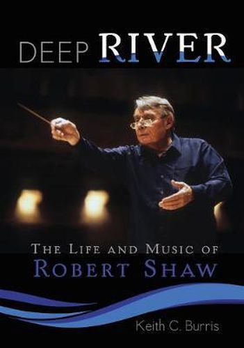 Cover image for Deep River: The Life and Music of Robert Shaw