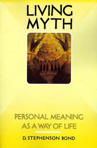 Cover image for Living Myth: Personal Meaning as a Way of Life