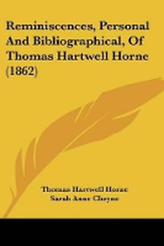 Reminiscences, Personal And Bibliographical, Of Thomas Hartwell Horne (1862)