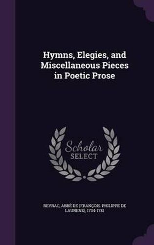 Cover image for Hymns, Elegies, and Miscellaneous Pieces in Poetic Prose