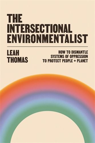 Cover image for The Intersectional Environmentalist: How to Dismantle Systems of Oppression to Protect People + Planet