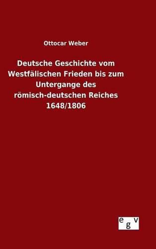 Cover image for Deutsche Geschichte vom Westfalischen Frieden bis zum Untergange des roemisch-deutschen Reiches 1648/1806