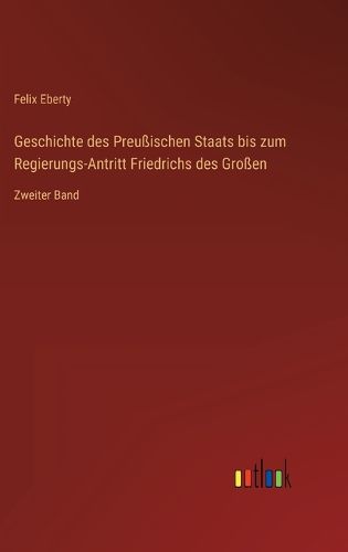 Cover image for Geschichte des Preussischen Staats bis zum Regierungs-Antritt Friedrichs des Grossen