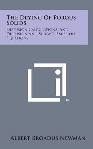 The Drying of Porous Solids: Diffusion Calculations, and Diffusion and Surface Emission Equations