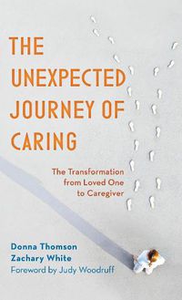 Cover image for The Unexpected Journey of Caring: The Transformation from Loved One to Caregiver