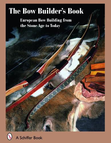 Cover image for The Bowbuilder's Book: European Bow Building from the Stone Age to Today